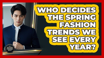 Who Decides The Spring Fashion Trends We See Every Year? - The Sharp Dressed Gent