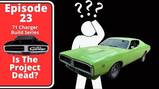 1971 Dodge Charger Build Episode 23 - Is the project dead? Project update