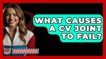 What Causes A CV Joint To Fail? - The Racing Xpert