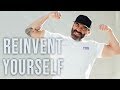 Reinvent Yourself