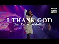 I Thank God | Madison Street Worship | feat. Catherine Mullins | GTWY Conference 2021