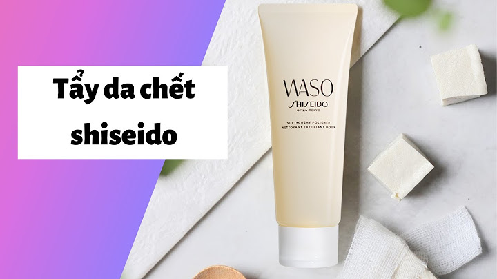 Tẩy tế bào chết shiseido review năm 2024