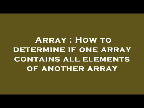 Array : How to determine if one array contains all elements of another array