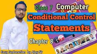 Class 7 | Conditional Control Statements | Chapter 8 | Computer By Ajay Computech