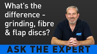 ASK THE EXPERT: What's the difference between grinding discs, fibre discs and flap discs?