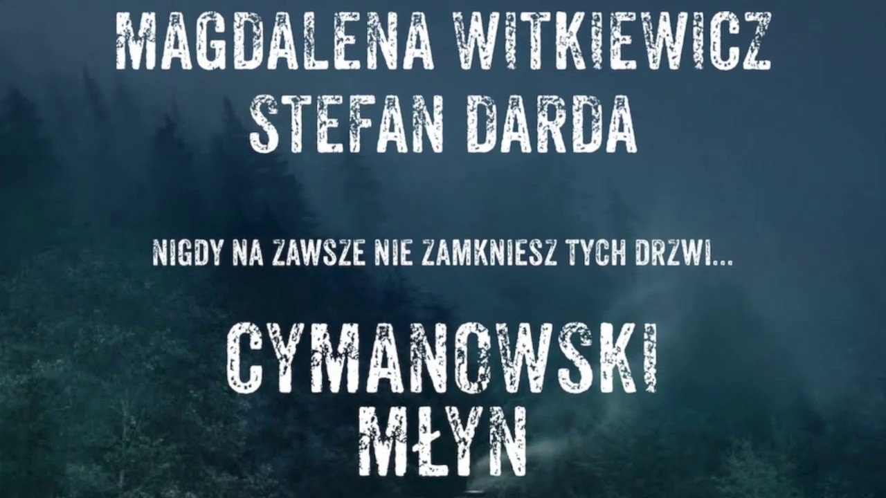 Cymanowski Młyn   MAGDALENA WITKIEWICZ STEFAN DARDA
