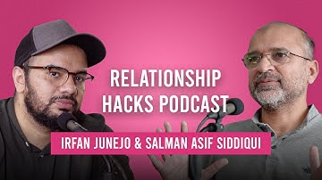 Irfan Junejo & Salman Asif Siddiqui Relationship Hacks Podcast