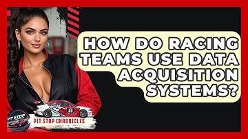 How Do Racing Teams Use Data Acquisition Systems? - Pit Stop Chronicles