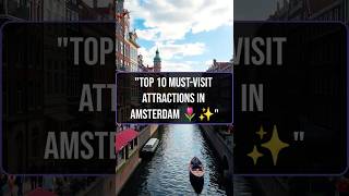"Top 10 Must-Visit Attractions in Amsterdam 🌷✨"