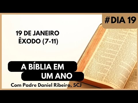 A BÍBLIA EM 1 ANO - 19 de Janeiro (Êxodo 7-11)