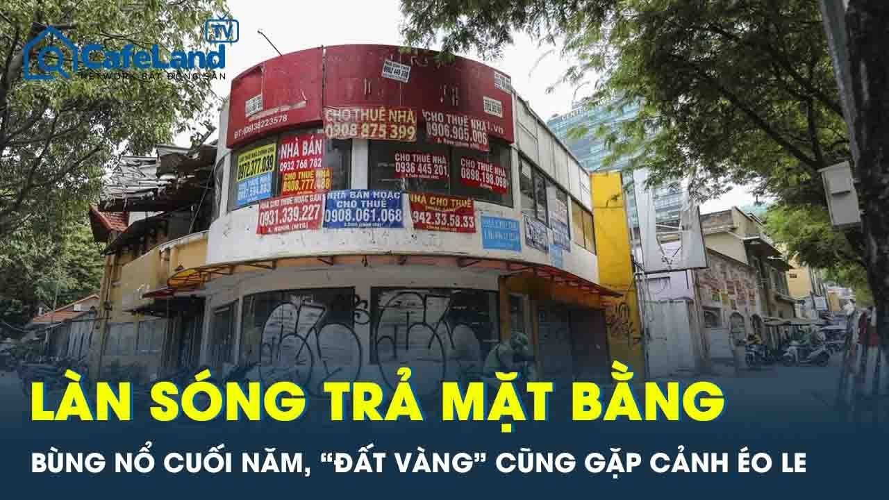 Làn sóng trả mặt bằng nhà phố bùng nổ cuối năm 2025 : Vì sao “đất vàng” cũng gặp cảnh éo le?