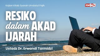 Syarah Umdatul Fiqih: Resiko dalam Akad Ijarah - Ustadz Dr. Erwandi Tarmidzi