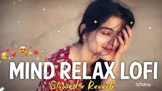 Mind Relax Lofi Song | Mind Relax Lofi Mashup | Mind Fresh Lofi Songs | Slowed and Reverb
