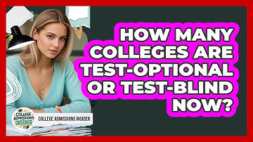 How Many Colleges Are Test-optional Or Test-blind Now? - College Admissions Insider