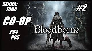 Venha Jogar em CO-OP #2 (BLOODBORNE THE OLD HUNTERS)