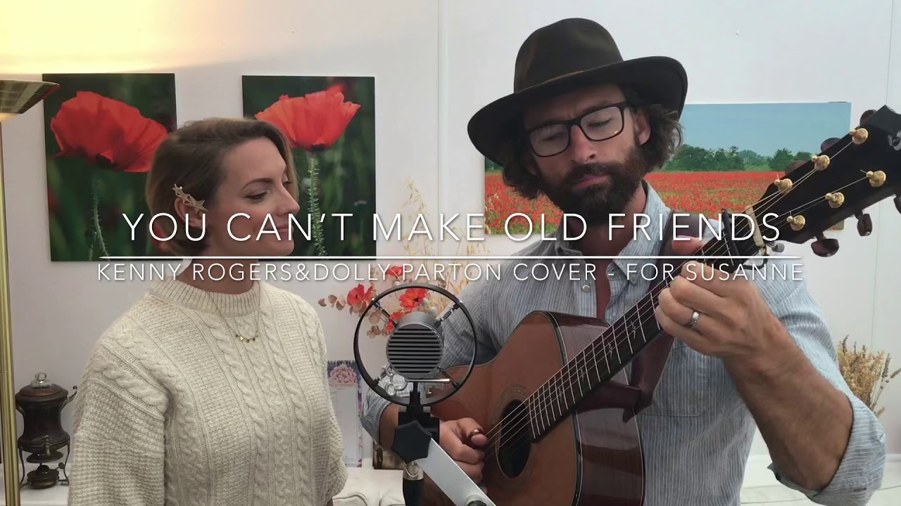 You Can t Make Old Friends Dolly Parton And Kenny Rogers Cover YouTube You can t make old friends dolly parton and kenny rogers cover youtube
