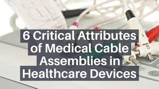 6 Critical Attributes of Medical Cable Assemblies in Healthcare Devices