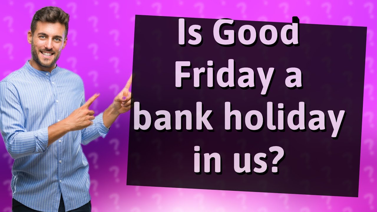 Is Good Friday A Bank Holiday In Us YouTube