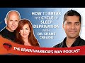 How to Break the Cycle of Sleep Deprivation, with Dr. Shane Creado