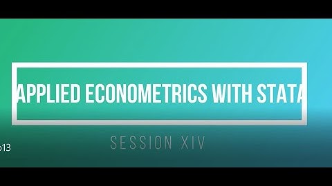 Applied Econometrics with STATA : Session XIV