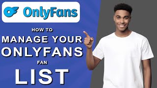 How to manage your onlyfans fan list (2024)