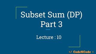 L10 : Subset Sum : Printing actual result | Dynamic Programming Part 1 | CodeNCode