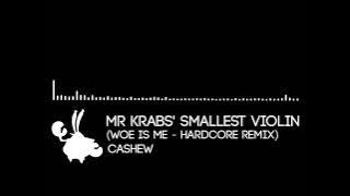 Mr krabs) smallest Violin￼ - hardcore remix