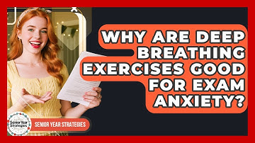 Why Are Deep Breathing Exercises Good For Exam Anxiety? - Senior Year Strategies