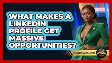 What Makes A LinkedIn Profile Get Massive Opportunities? - College Dropout Millionaire