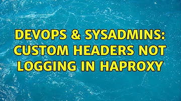 DevOps & SysAdmins: Custom headers not logging in HAProxy