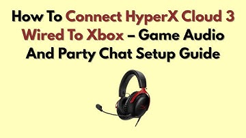 Hoe je HyperX Cloud 3 bedraad aansluit op Xbox – Handleiding voor het instellen van game-audio en...