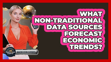 What Non-traditional Data Sources Forecast Economic Trends? - Macroecon Experts