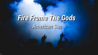 Fire From The Gods - American Sun Lyrics