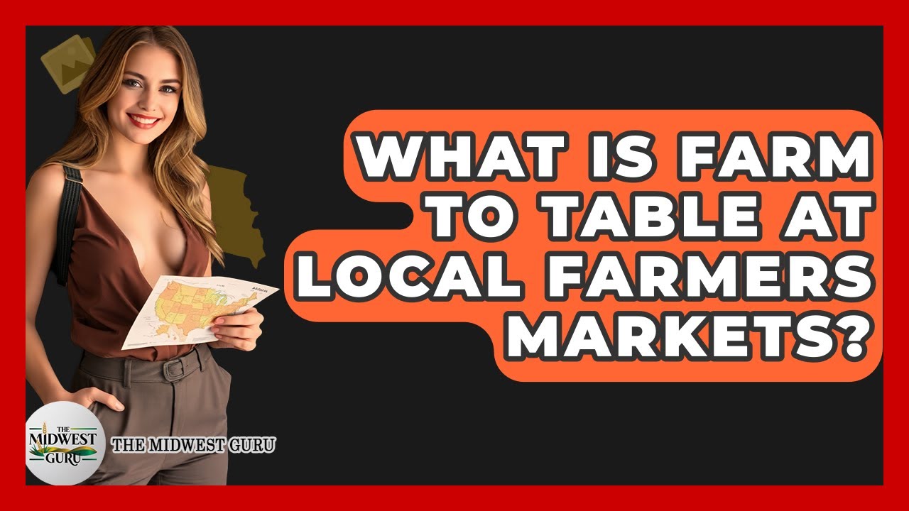 What Is Farm To Table At Local Farmers Markets? - The Midwest Guru
