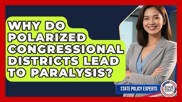 Why Do Polarized Congressional Districts Lead To Paralysis? - State Policy Experts
