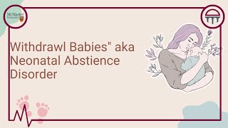 Withdrawl Babies AKA Neonatal Abstience Syndrome