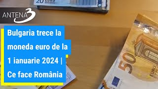 Bulgaria trece la moneda euro de la 1 ianuarie 2024 | Ce face România