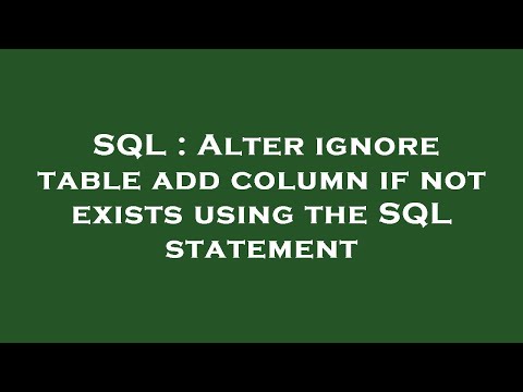 SQL : Alter ignore table add column if not exists using the SQL statement