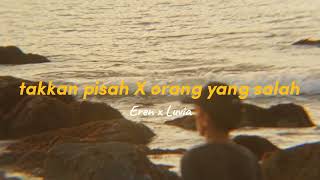 Eren Ft Luvia Band - Takkan Pisah X Orang Yang Salah