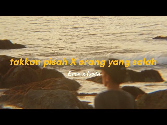 Eren Ft Luvia Band - Takkan Pisah X Orang Yang Salah class=