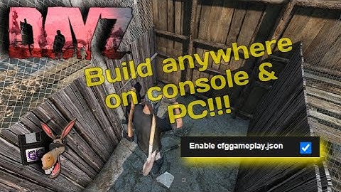 DayZ BUILD ANYWHERE on CONSOLE & PC | cfgGameplay.json