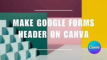 [NEW UPDATE] How to Make Google Forms Header on Canva