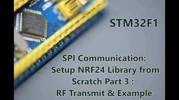 047 -STM32F1 SPI COMMUNICATION:Setup NRF24 Library from Scratch Part  3 : RF Transmit & Example
