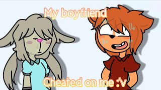 My boyfriend cheated on me! X'C /MeMe PiGgY /dibujado lol