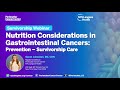 Nutrition Considerations in Gastrointestinal Cancers: Prevention – Survivorship Care