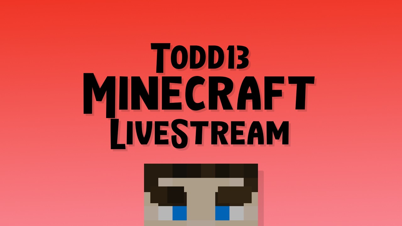 Todd13 Minecraft Livestream