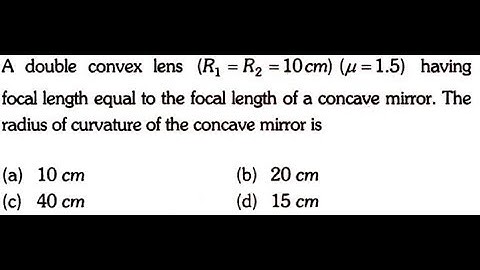 A double convex lens (R1=R2=10cm) (μ=1.5) having focal length equal to the focal length