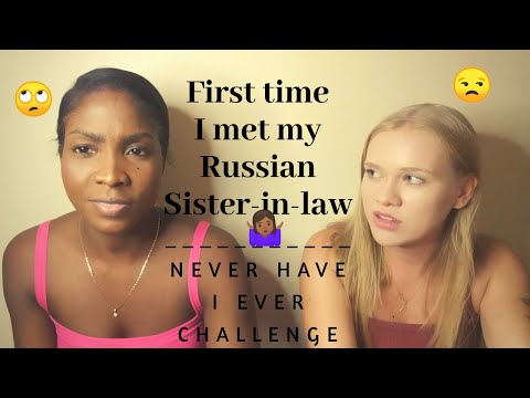 First Time I met my Russian Sister-in-law | Never Have I Ever