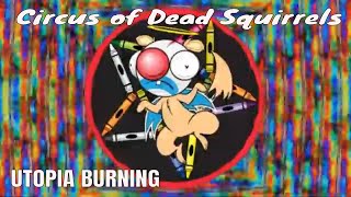 Watch Circus Of Dead Squirrels Utopia Burning video
