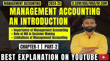 Management Accounting | Importance | Role of MA in Decision Making | Limitations | Part-2 | B.Com 